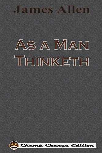 As a Man Thinketh (Chump Change Edition) – Paperback, by Allen James – Very Good