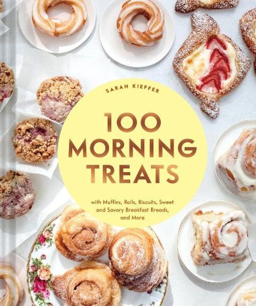 100 Morning Treats: With Muffins, Rolls, Biscuits, Sweet and Savory Breakfast Br