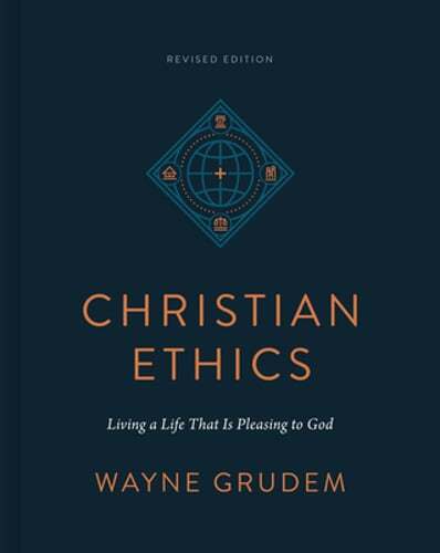 Christian Ethics: Living a Life That Is Pleasing to God (Revised Edition): New