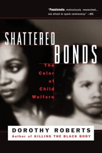 Shattered Bonds: The Color Of Child Welfare – Paperback – GOOD