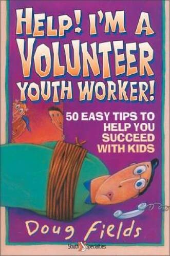 Help Im a Volunteer Youth Worker – Paperback By Fields, Doug – VERY GOOD