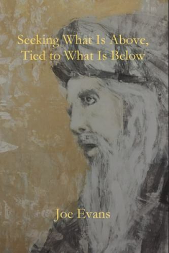 Seeking What is Above by Evans, Joe Evans, Brand New, Free shipping in the US