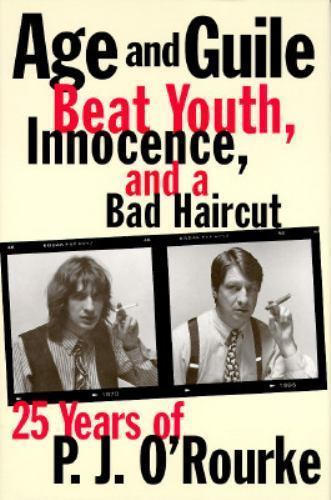 Age and Guile Beat Youth, Innocence, and a B- 0871136090, P J ORourke, hardcover