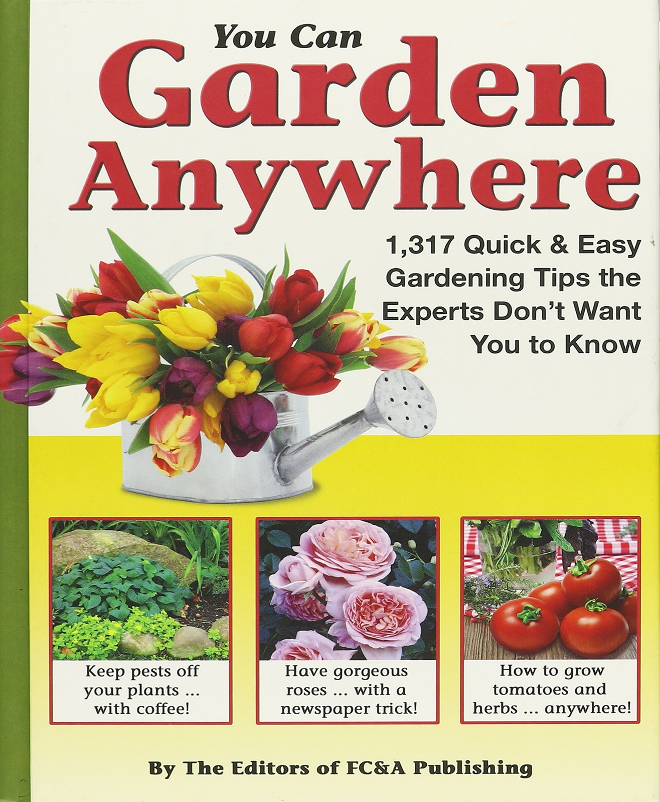 You Can Garden Anywhere (1,317 Quick & Easy Gardening Tips the Experts Don’t…