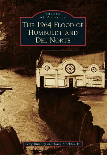 The 1964 Flood of Humboldt and Del Norte, California, Images of America, Paperba
