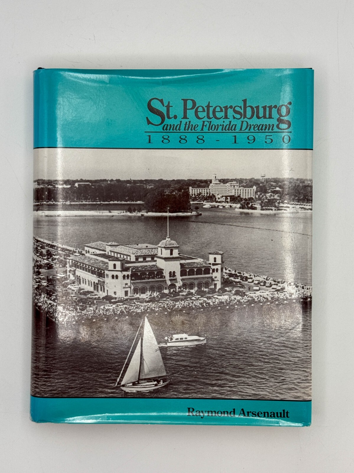 St. Petersburg and the Florida Dream, 1888-1950 by Raymond Arsenault #494 SIGNED