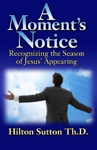A MOMENT’S NOTICE: RECOGNIZING THE SEASON OF JESUS’ By Hilton Sutton *Excellent*