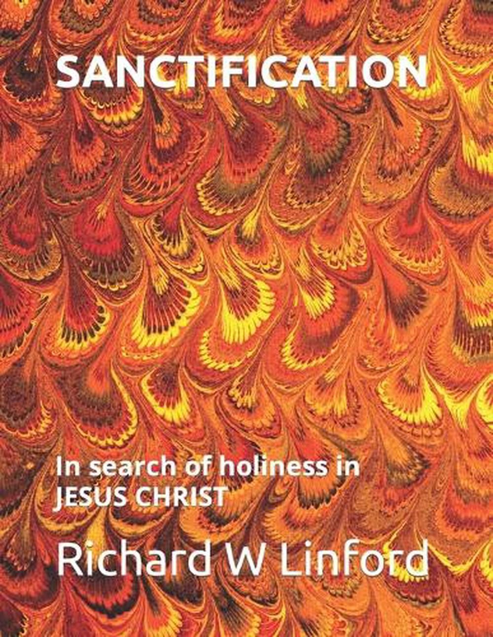Sanctification: In search of holiness in JESUS CHRIST by Richard W. Linford Pape