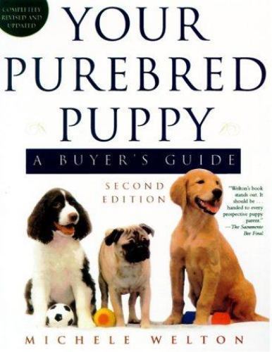 Your Purebred Puppy, Second Edition: A Buyer’s Guide, Completely Revised and Up