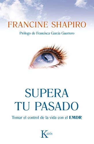 SUPERA TU PASADO: TOMAR EL CONTROL DE LA VIDA CON EL EMDR By Francine Shapiro VG