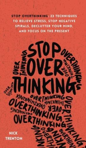 Stop Overthinking: 23 Techniques to Relieve Stress, Stop Negative Sp – VERY GOOD