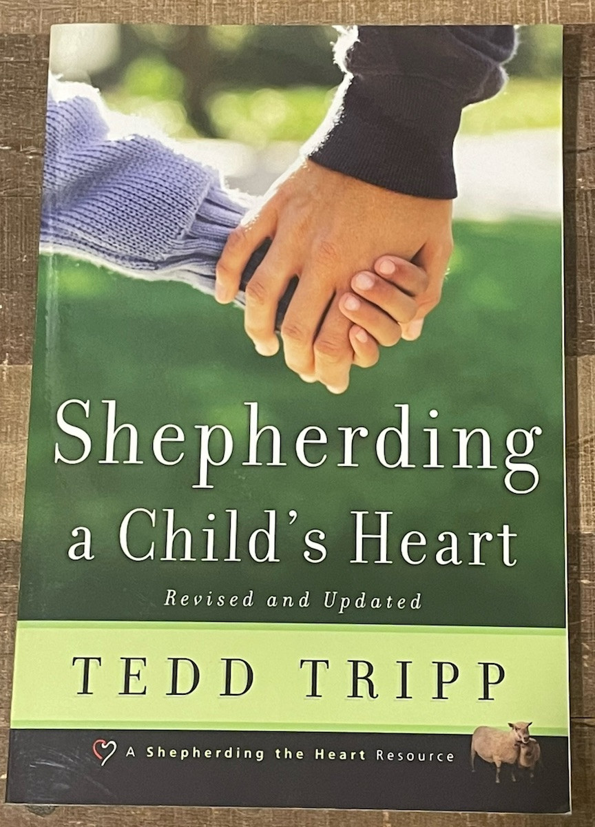Shepherding a Child’s Heart by Tedd Tripp. 2005 Second Edition. Trade Paperback.