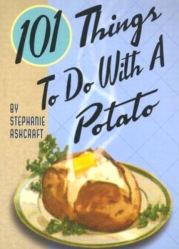 101 Things to Do With a Potato – Spiral-bound By Ashcraft, Stephanie – VERY GOOD