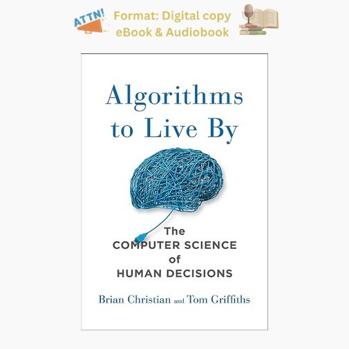 Algorithms to Live By: The Computer Science of Hum, Brian Christian 2016