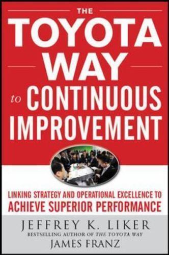 The Toyota Way to Continuous Improvement: Linking Strategy and Operational…