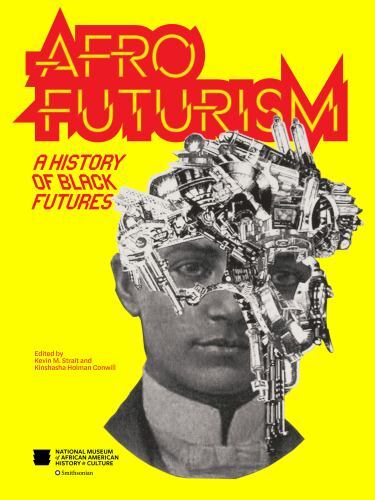 Afrofuturism: A History of Black Futures by Nat’l Mus Afr Am Hist Culture