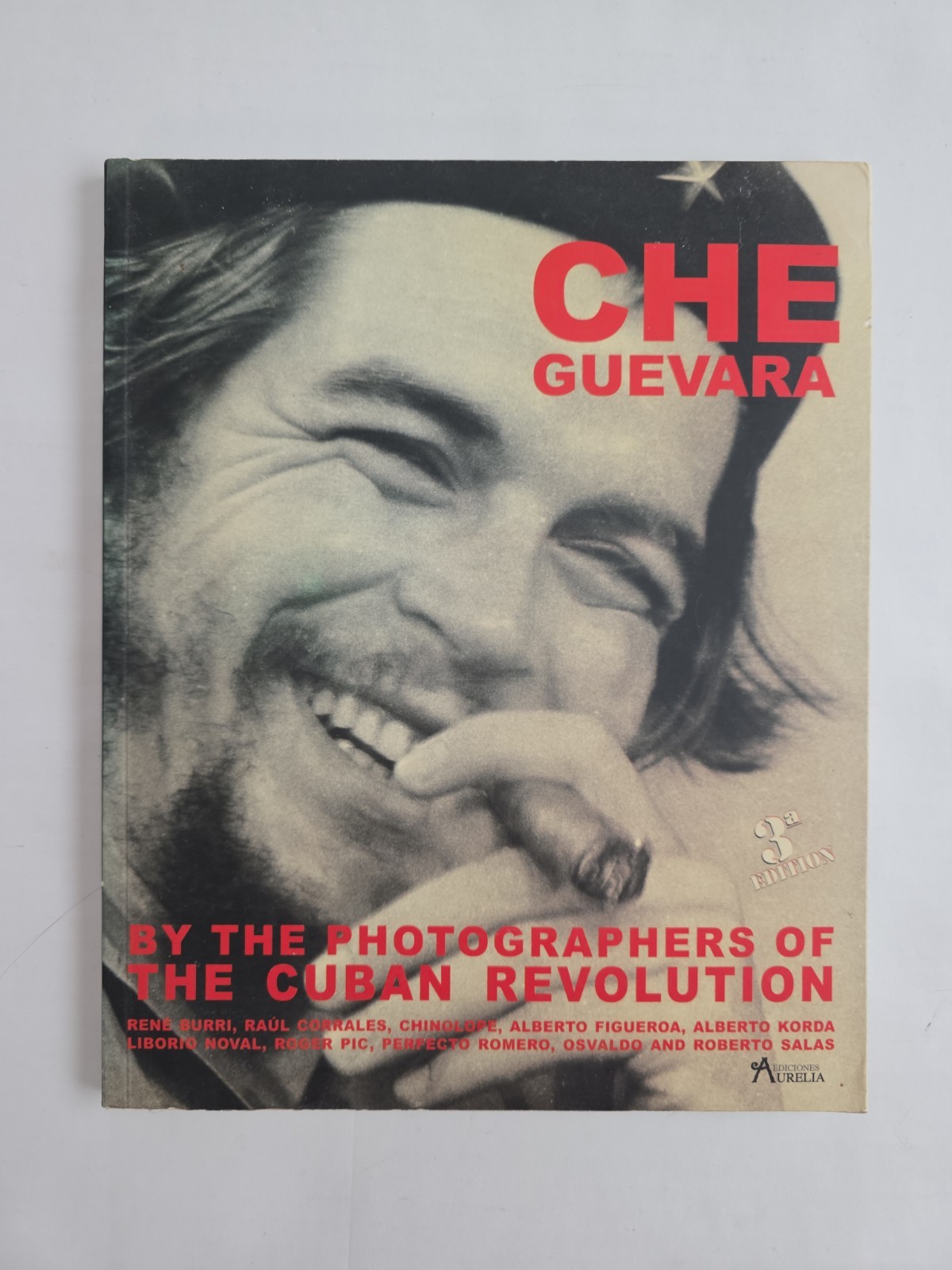 Che Guevara by the Photographers of the Cuban Rev., Ediciones Aurelia, 117 pages