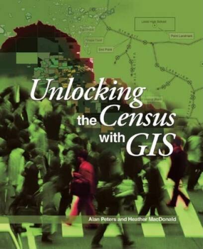 Unlocking the Census with GIS – Paperback By Peters, Alan H – GOOD