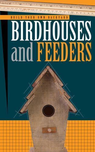 Build Your Own Backyard Birdhouses and Feeders by Cool Springs Press