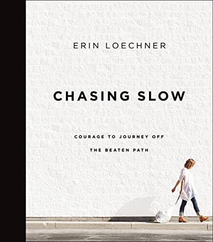 Chasing Slow: Courage to Journey Off the Beaten Path by Loechner Erin Book The