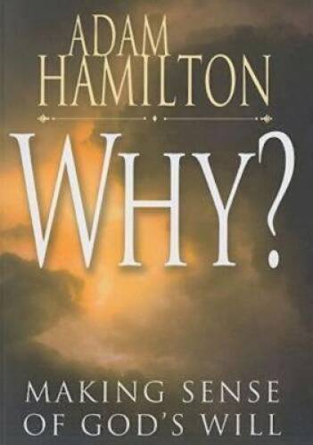 Why?: Making Sense of God’s Will – Paperback By Hamilton, Adam – ACCEPTABLE