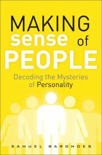 Making Sense of People: Decoding the Mysteries of Personality (FT Press S – GOOD
