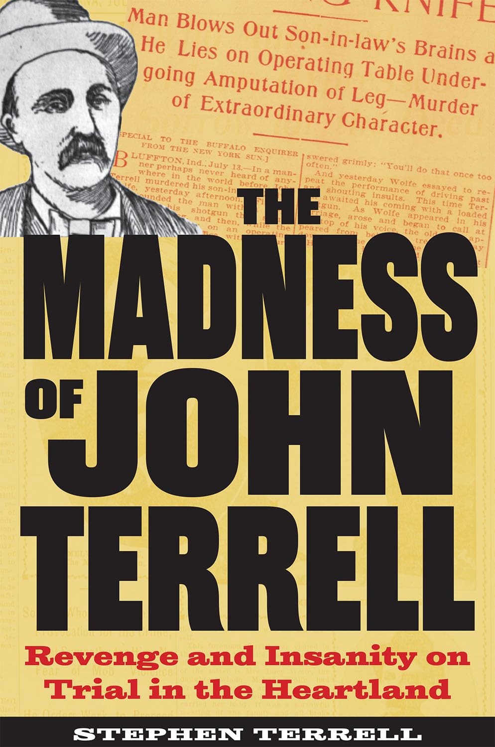 The Madness of John Terrell: Revenge and Insanity on Trial in the Heartland …