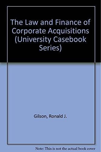 The Law and Finance of Corporate Acquisitions (University Casebook – GOOD