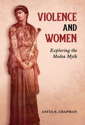 Violence and Women : Exploring the Medea Myth by Anita S. Chapman HC DJ VG