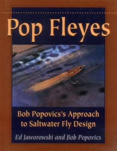 Pop Fleyes: Bob Popovics’s Approach to Saltwater Fly Design by Ed Jaworowski