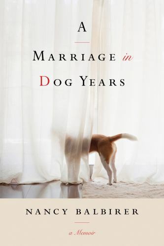 A Marriage in Dog Years: A Memoir by Balbirer, Nancy