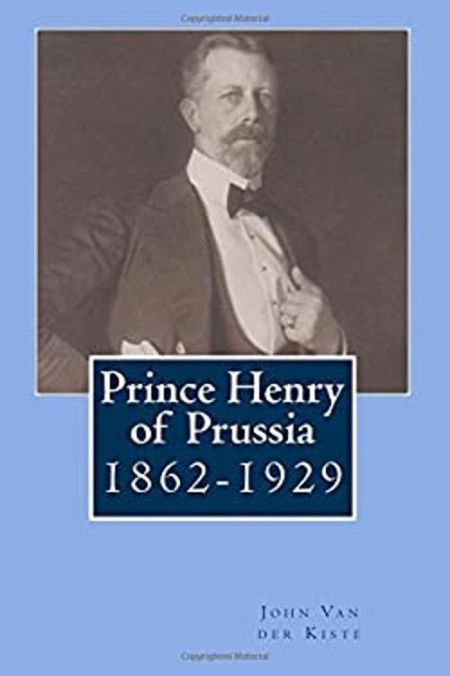 Prince Henry of Prussia : 1862-1929 Paperback John Van der Kiste