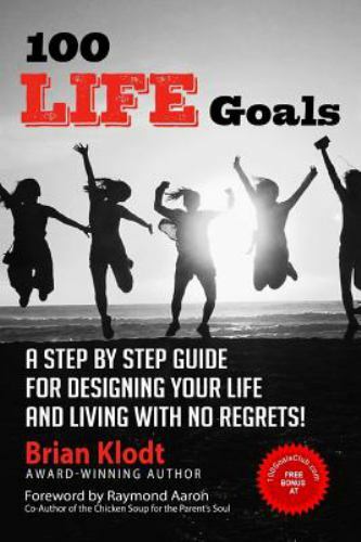 100 Life Goals: A Step by Step Guide for Designing Your Life and Living with No