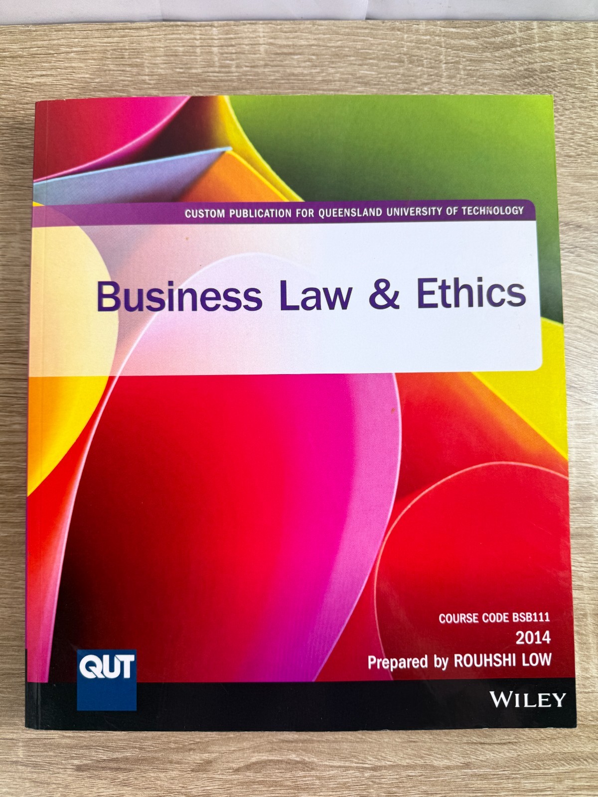 BUSINESS LAW & ETHICS QUT BSB111 Rouhshi Low 2014 Wiley Custom Edition Textbook