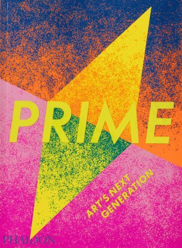 Prime : Art’s Next Generation by Phaidon Editors (2022, Trade Paperback)