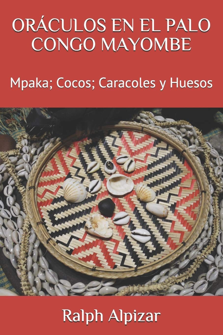 ORCULOS EN EL PALO CONGO MAYOMBE: MPAKA; COCOS; CARACOLES Y HUESOS… Ralph Alpi