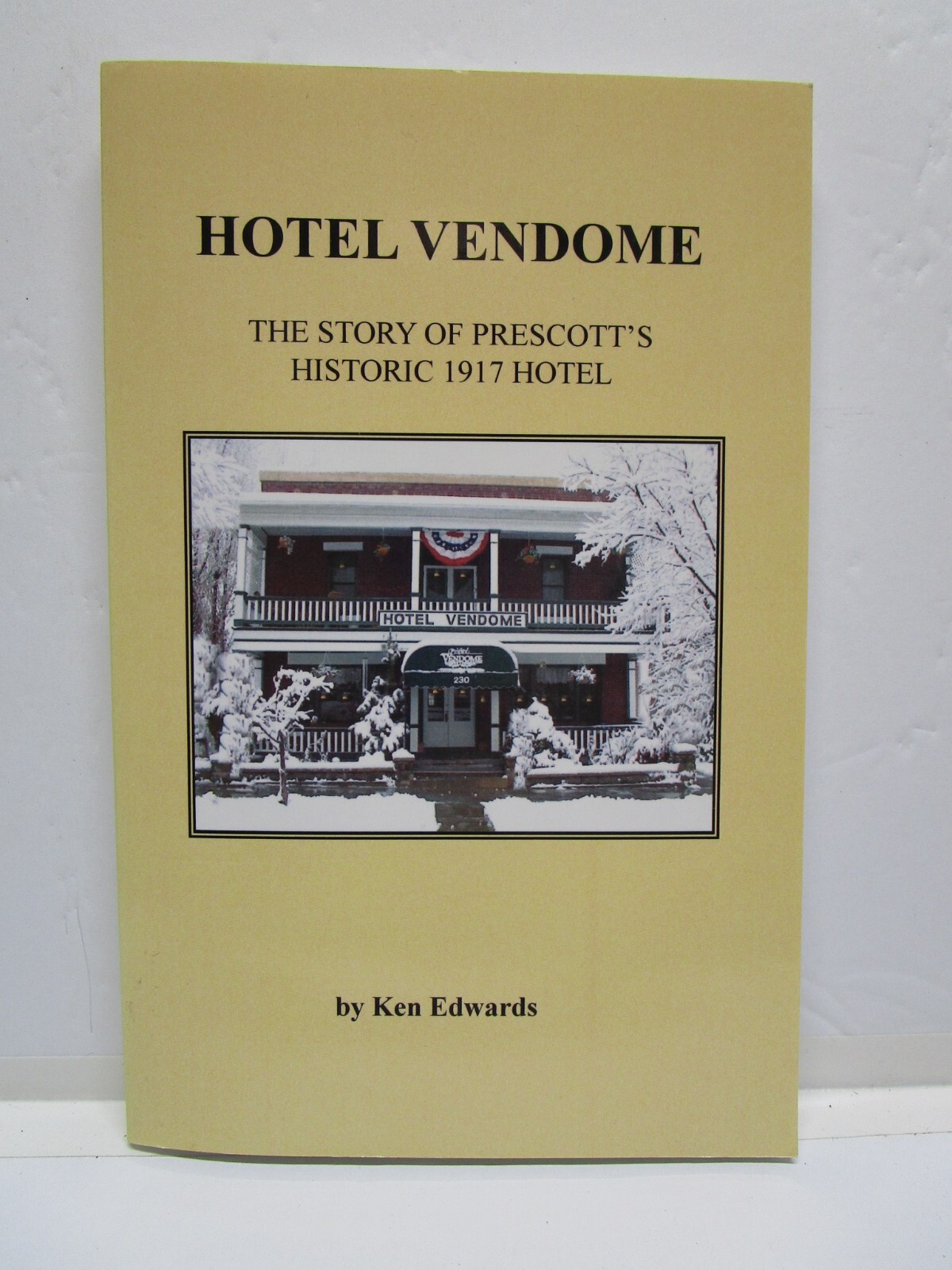 Hotel Vendome: The Story of Prescott’s Historic 1917 Hotel by Ken Edwards