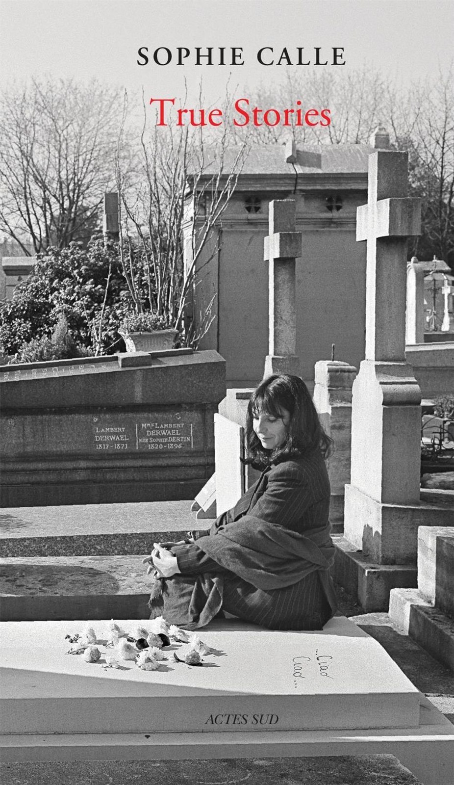 Sophie Calle: True Stories (New Edition): 66 Short Stories by Sophie Calle Hardc