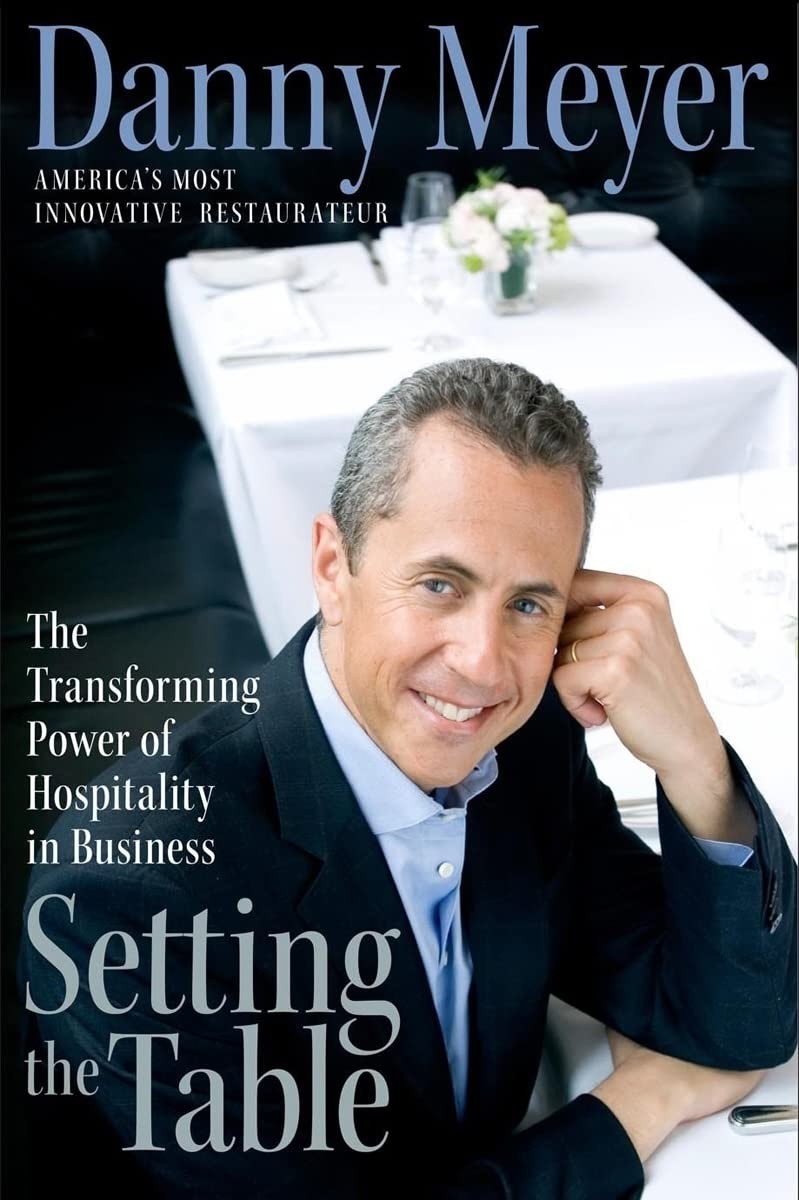 Setting the Table by Danny Meyer Lessons in Enlightened Hospitality for Success