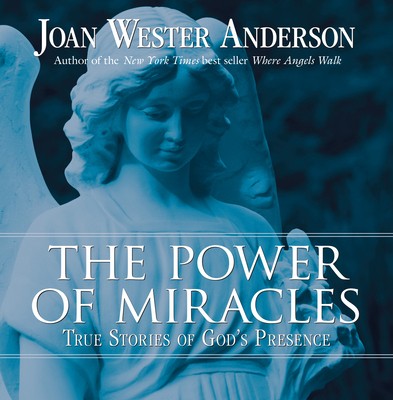 The Power of Miracles: True Stories of God’s Presence by Anderson, Joan Wester