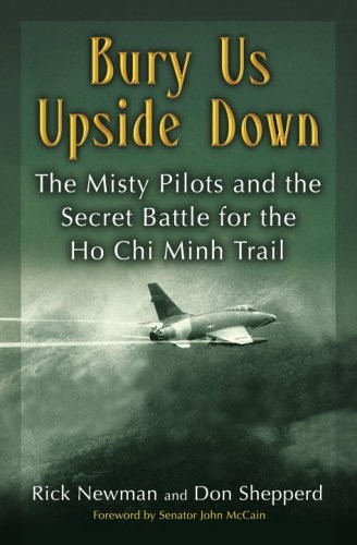 Bury Us Upside Down: The Misty Pilots and the Secret Battle for the Ho Chi Minh