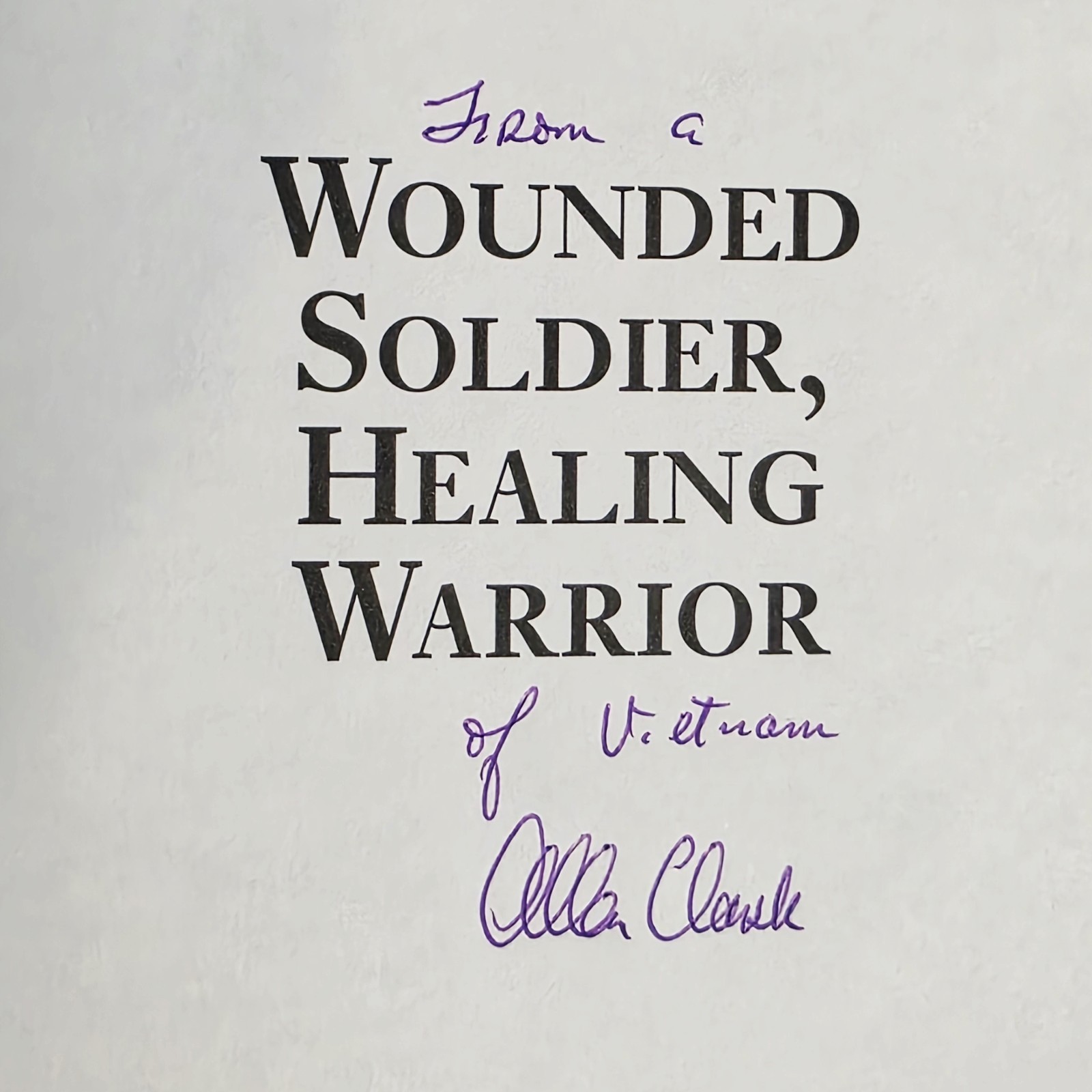 SIGNED Wounded Soldier Healing Warrior Allen Clark Personal Memoir Courage Hope