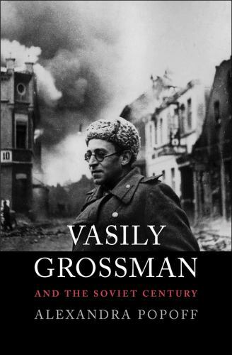 Vasily Grossman and the Soviet Century by Alexandra Popoff (2019, Hardcover)