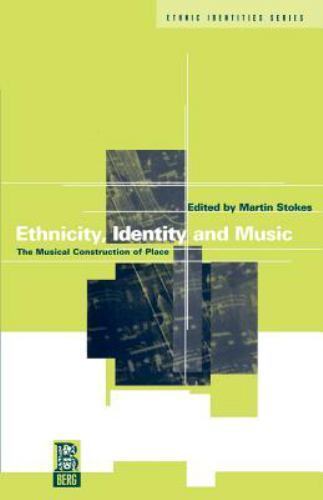 Ethnicity, Identity and Music: The Musical Construction of Place (Ethnicity and