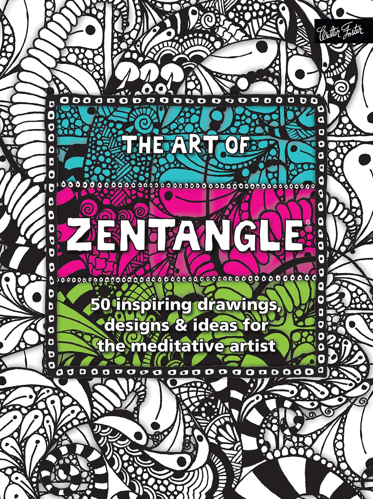 The Art of Zentangle: 50 inspiring drawings, designs & ideas for the meditat…