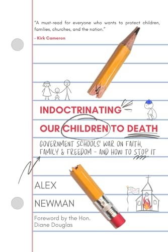Indoctrinating Our Children to Death: Government Schools’ War on Faith, Fa…