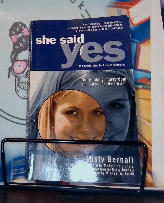 She Said Yes : The Unlikely Martyrdom of Cassie Bernall by Misty Bernall (2000,