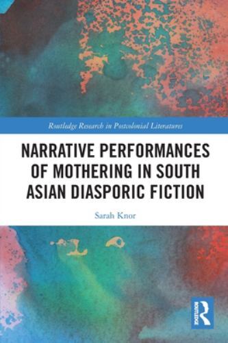 Narrative Performances of Mothering in South Asian Diasporic Fiction, Paperba…