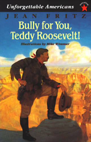 Bully for You, Teddy Roosevelt! (Unforgettable Americans) – Paperback – GOOD