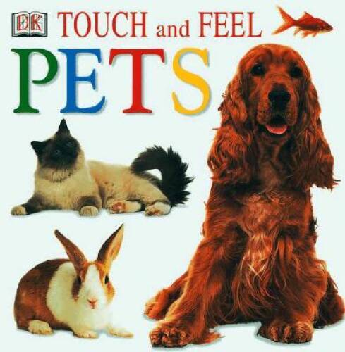 Touch and Feel: Pets – Board book By DK Publishing – GOOD